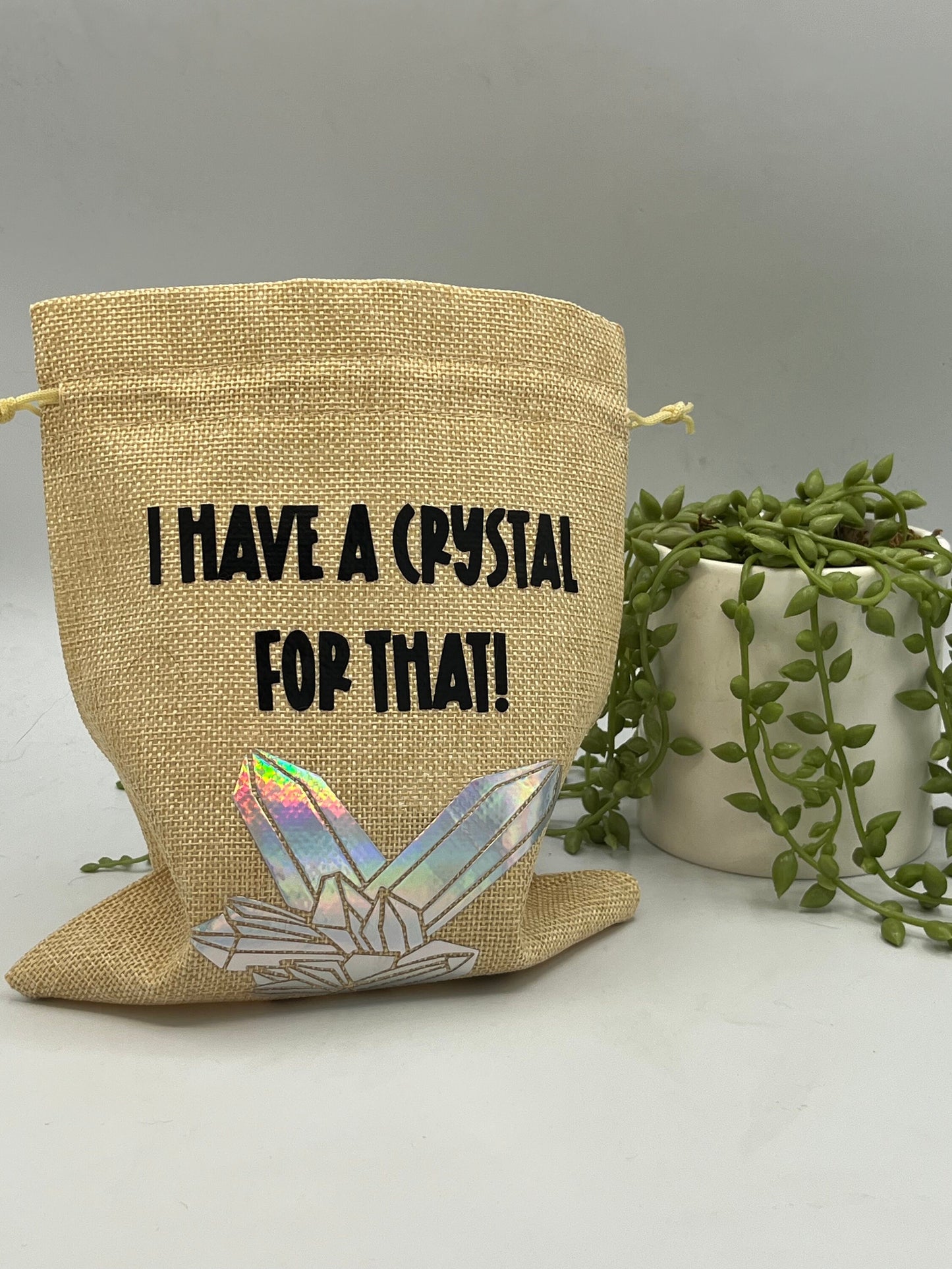 I have a Crystal for that, Crystal bag, Crystal storage, drawstring jute hessian bag, Reiki Crystal pouch, Crystal travel bag funny slogan