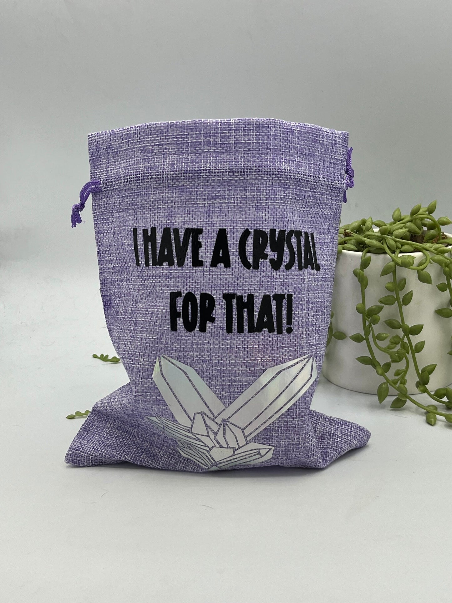 I have a Crystal for that, Crystal bag, Crystal storage, drawstring jute hessian bag, Reiki Crystal pouch, Crystal travel bag funny slogan