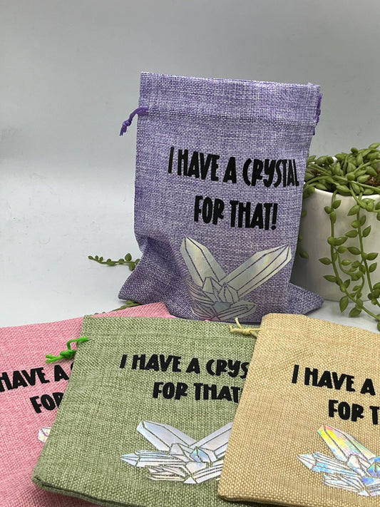 I have a Crystal for that, Crystal bag, Crystal storage, drawstring jute hessian bag, Reiki Crystal pouch, Crystal travel bag funny slogan